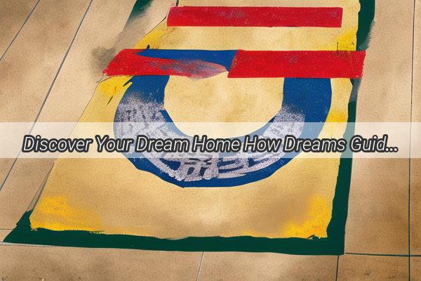 Discover Your Dream Home How Dreams Guide the Perfect Living Space